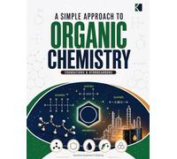 A Simple Approach to Organic Chemistry - Foundations and Hydrocarbon: A Self-Teaching Guide with Practical worked Examples and Exercise (Kunlektra Organic Chemistry Series)