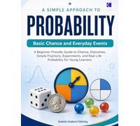 A Simple Approach to Probability - Basic Chance and Everyday Events (Kunlektra Probability Series)
