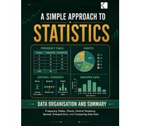 A Simple Approach to Statistics - Data Organisation and Summary (Kunlektra Statistics Series)