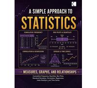 A Simple Approach to Statistics - Measures, Graphs, and Relationships (Kunlektra Statistics Series)