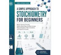 A Simple Approach to Stoichiometry for Beginners (Kunlektra Stoichiometry Series)