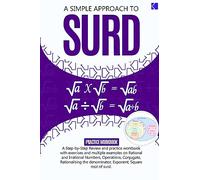 A Simple Approach to Surd: A Step-By-Step Review and Practice Workbook with Exercises and Multiple Examples on Rational and Irrational Numbers, ... Exponent, Square Root, and Equations of Surds