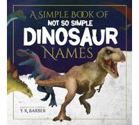 A Simple Book Of Not So Simple Dinosaur Names: Kids Picture Book With Dinosaur Names In Alphabetical Order