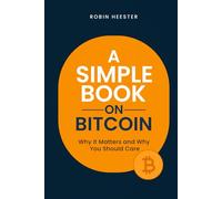 A Simple Book on Bitcoin: Why It Matters and Why You Should Care