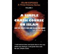 A Simple Crash Course on Islam: Are the Bible's God and Allah the Same?: 1 (ISLAM EXPOSED)