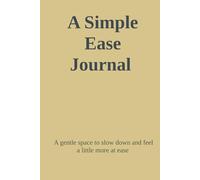 A Simple Ease Journal: A gentle space to slow down and feel a little more at ease