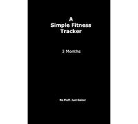 A Simple Fitness Tracker 3 Months: Track Your Workouts, Meals, and Progress in Just 90 Days