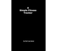 A Simple Fitness Tracker: Daily Workout Log to Track Sets Reps and Progress, Track Workouts Progress and Goals with Easy Daily Entries, 6-Month Fitness Log for Strength Cardio and Habit Building