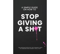 A SIMPLE GUIDE ON HOW TO STOP GIVING A SHIT