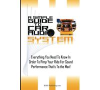 A Simple Guide To Car Audio Systems: Everything You Need To Know In Order To Pimp Your Ride For Sound Performance That’s To the Max!