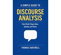 A Simple Guide to Discourse Analysis: How Words Shape Ideas, Identity, and Power