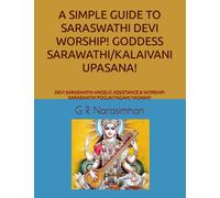 A SIMPLE GUIDE TO SARASWATHI DEVI WORSHIP! GODDESS SARAWATHI/KALAIVANI UPASANA!: DEVI SARASWATHI ANGELIC ASSISTANCE & WORSHIP! SARASWATHI POOJA/YAGAM/YAGNAM!