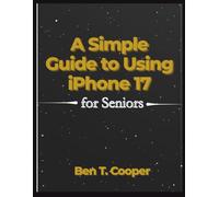 A Simple Guide to Using iPhone 17 for Seniors