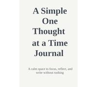 A Simple One Thought at a Time Journal: A calm space to focus, reflect, and write without rushing
