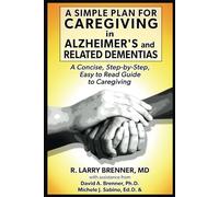 A Simple Plan for Caregiving in Alzheimer's and Related Dementias: A Concise, Step-by-Step Easy to Read Guide to Caregiving