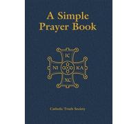 A Simple Prayer Book - Leatherette Edition: Including the Order of Mass New Translation (Scripture) by Anon Published by Catholic Truth Society (2009)