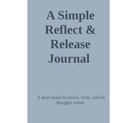 A Simple Reflect & Release Journal: A quiet space to notice, write, and let thoughts soften