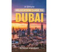 A Simple Relocation Guide to Dubai: A Step-by-Step Guide to Visas, Housing, Cost of Living, Healthcare, and Settling In
