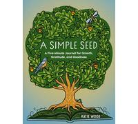 A Simple Seed: A Five-Minute Journal for Growth, Gratitude, and Goodness