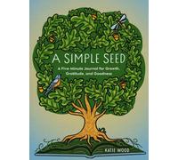 A Simple Seed : A Five-Minute Journal for Growth, Gratitude, and Goodness
