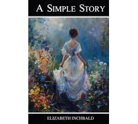 A Simple Story: A Gothic Romance of Love, Morality, and Scandal