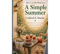 A Simple Summer: Cookbook and Almanac (Henna and Hay Homestead)