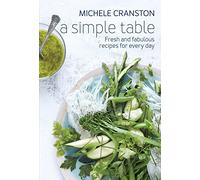 A Simple Table: Fresh and fabulous recipes for every day