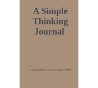 A Simple Thinking Journal: A quiet place to write and reflect