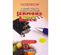 A Simple Way to Prepare and Preach Sermons from the Bible: Tried, Tested and effective principles for preparing and preaching sound biblical sermons from God’s Holy Book: 1