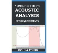 A SIMPLIFIED GUIDE TO ACOUSTIC ANALYSIS OF SPEECH SOUNDS