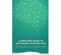 A Simplified Guide to Autonomic Dysfunction: Why the Brain Fails to Repair Itself