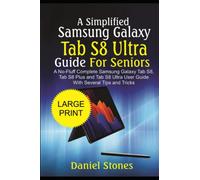 A Simplified Samsung Galaxy Tab S8 Ultra Users Manual For Seniors (Elderly): A No-Fluff Complete Samsung Galaxy Tab S8, Tab S8 Plus and Tab S8 Ultra User Guide with Several Tips and Tricks