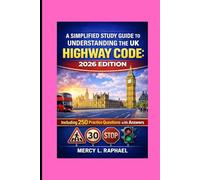 A SIMPLIFIED STUDY GUIDE TO UNDERSTANDING THE UK HIGHWAY CODE: 2026 EDITION