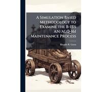 A Simulation Based Methodology to Examine the B-1B's AN/ALQ-161 Maintenance Process