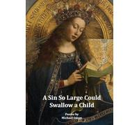 A Sin So Large Could Swallow a Child: Poems