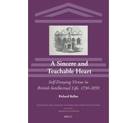 A Sincere and Teachable Heart: Self-Denying Virtue in British Intellectual Life, 1736-1859: 14 (Scientific and Learned Cultures and Their Institutions)