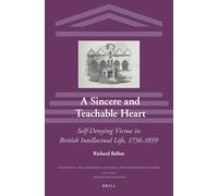 A Sincere and Teachable Heart: Self-Denying Virtue in British Intellectual Life, 1736-1859: 14 (Scientific and Learned Cultures and Their Institutions)