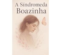 A Síndrome da Boazinha: Como parar de se anular, se culpar e se diminuir para finalmente viver como a mulher inteira que você nasceu para ser