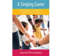 A Singing Game : A Personal History of "When I Was a Baby"