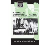 A Single Communal Faith?: The German Right from Conservatism to National Socialism (Monographs in German History Volume 20)