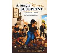 A Single Mama's Blueprint: A Survival Guide & Lessons Raising Respectful Kids with A God-Given Purpose