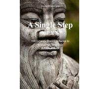 A Single Step: 100 Lessons from Confucius to Transform Your Life (The 100 Quotes Series)