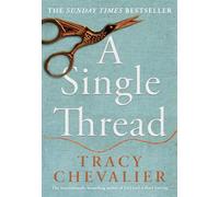 A Single Thread: Dazzling new fiction from the globally bestselling author of Girl With A Pearl Earring