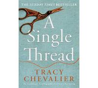 A Single Thread: Dazzling new fiction from the globally bestselling author of Girl With A Pearl Earring: The Sunday Times Bestseller