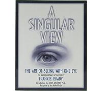 A Singular View: The Art of Seeing With One Eye