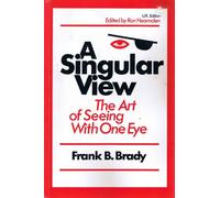 A Singular View: The Art of Seeing with One Eye