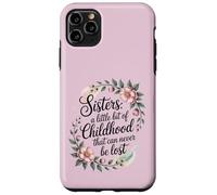 A sister is a little bit of childhood that can never be lost Case for iPhone 11 Pro Max