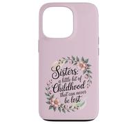 A sister is a little bit of childhood that can never be lost Case for iPhone 13 Pro