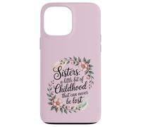 A sister is a little bit of childhood that can never be lost Case for iPhone 13 Pro Max