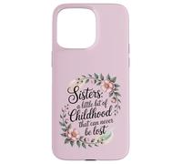 A sister is a little bit of childhood that can never be lost Case for iPhone 15 Pro Max